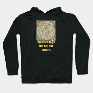 Maps change but not our nature. Hoodie